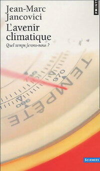 Livrenpoche : L'avenir climatique : quel temps ferons-nous ? - Jean-Marc Jancovici - Livre