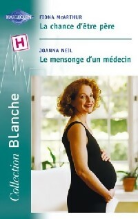 Livrenpoche : La chance d'être père / Le mensonge d'un médecin - Joanna Neil, Fiona McArthur - Livre