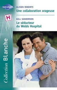 Livrenpoche : Une collaboration orageuse / Le séducteur de Wolds Hospital - Gill Sanderson, Alison Roberts - Livre