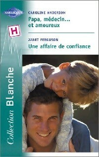Livrenpoche : Papa, médecin... Et amoureux / Une affaire de confiance - Caroline Anderson, Janet Ferguson - Livre
