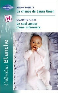 Livrenpoche : La chance de Laura Green / Le seul amour d'une infirmière - Charlotte Maclay, Alison Roberts - Livre
