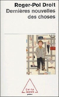 Livrenpoche : Dernières nouvelles des choses : une expérience philosophique - Roger-Pol Droit - Livre