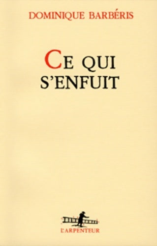 Livrenpoche : Ce qui s'enfuit - Dominique Barbéris - Livre