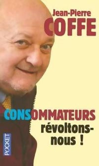 Livrenpoche : CONSommateurs, révoltons-nous ! - Jean-Pierre Coffe - Livre
