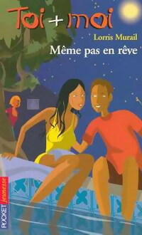 Livrenpoche : Toi + moi = Coeur Tome XXXVI : Même pas en rêve - Lorris Murail - Livre