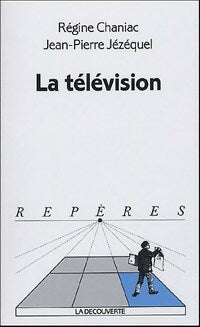 Livrenpoche : La télévision - Régine Chaniac, Jean-Pierre Jézéquel - Livre