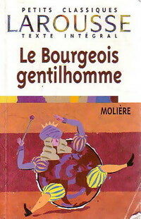 Le bourgeois gentilhomme - Molière ; Y. Bomati -  Petits Classiques Larousse - Livre