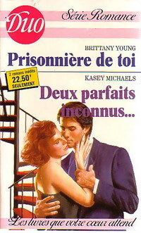 Prisonnière de toi / Deux parfaits inconnus... - Brittany Young, Kasey Michaels - Livre