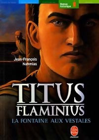 Livrenpoche : Titus Flaminus Tome I : La fontaine aux vestales - Jean-François Nahmias - Livre