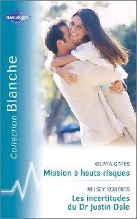 Livrenpoche : Mission à hauts risques / Les incertitudes du Dr Justin Dale - Olivia Gates, Kelsey Roberts - Livre