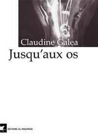 Jusqu'aux os - Claudine Galea - Livre