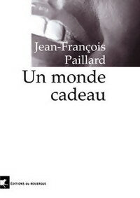 Livrenpoche : Un monde cadeau - Jean-François Paillard - Livre
