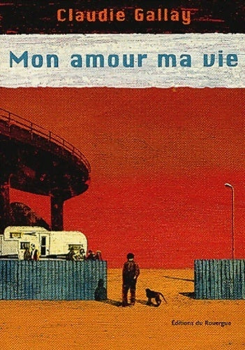 Livrenpoche : Mon amour ma vie - Claudie Gallay - Livre