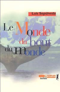 Livrenpoche : Le monde du bout du monde - Luis Sepùlveda - Livre