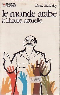 Le monde arabe à l'heure actuelle - René Kalisky - Livre