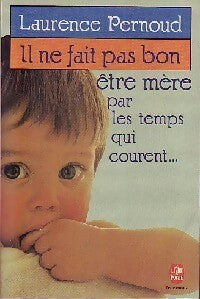 Livrenpoche : Il ne fait pas bon être mère par les temps qui courent... - Laurence Pernoud - Livre