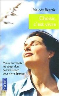 Livrenpoche : Choisir, c'est vivre. Prendre son existence en main pour en tirer le meilleur parti - Melody Beattie - Livre