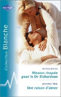 Livrenpoche : Mission risquée pour le Dr Richardson / Une raison d'aimer - Joanna Neil, Olivia Gates - Livre