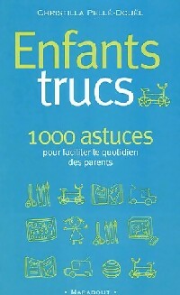 Livrenpoche : Enfants trucs : 1000 astuces pour les parents des 3-12 ans - Christilla Pellé-Douël - Livre