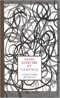Livrenpoche : Entre le feutre et la feuille - Christophe Beltzung - Livre