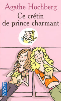 Livrenpoche : Ce crétin de prince charmant - Agathe Hochberg - Livre