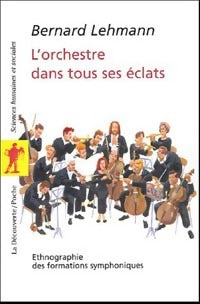 L'orchestre dans tous ses éclats - Bernard Lehmann - Livre