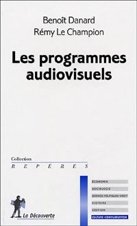 Livrenpoche : Les programmes audiovisuels - Rémy Le Champion, Benoît Danard - Livre
