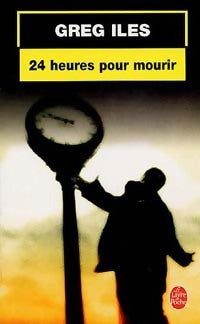 Livrenpoche : 24 heures pour mourir - Greg Iles - Livre