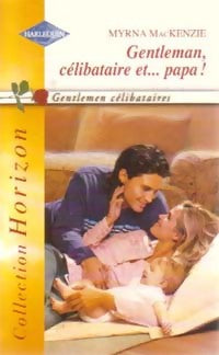 Livrenpoche : Gentleman, célibataire et... papa! - Myrna Mackenzie - Livre
