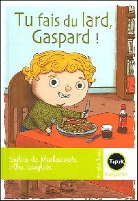 Livrenpoche : Tu fais du lard, Gaspard ! - Sylvie De Mathuisieulx - Livre