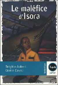 Le maléfice d'Isora - Brigitte Aubert ; Gisèle Cavali -  Tipik Junior - Livre