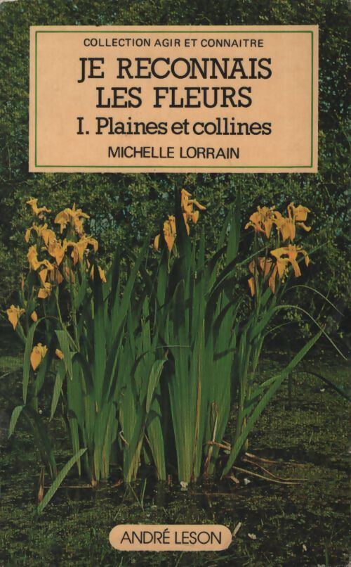 Je reconnais les fleurs Tome I : Plaines et collines - Michelle Lorrain - Livre