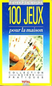 100 jeux pour la maison - Jean-Pierre Fily ; Béatrice Solleau -  Guides pratiques - Livre