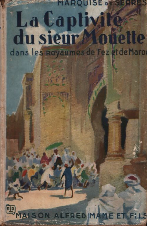 La captivité du sieur Mouette dans les royaumes de Fez et de Maroc - Marquise De Serres - Livre