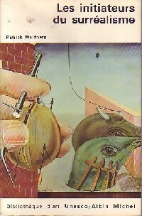 Livrenpoche : Les initiateurs du surréalisme - Patrick Waldberg - Livre
