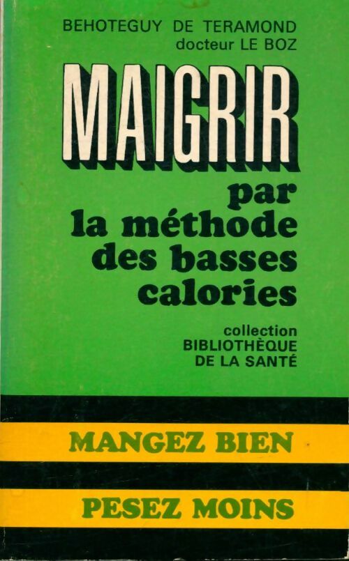 Livrenpoche : Maigrir par la méthode des basses calories - Béhotéguy De Téramond, Docteur Le Boz - Livre