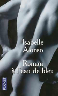 Roman à l'eau de bleu - Isabelle Alonso - Livre