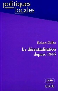 Livrenpoche : La décentralisation depuis 1945 - Robert Delbo - Livre