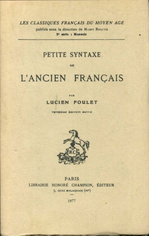 Petite syntaxe de l'ancien français - Lucien Foulet -  Les classiques français du Moyen Age - Livre