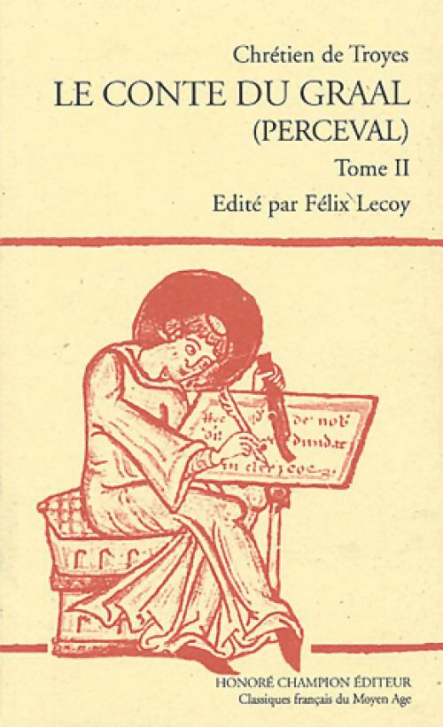 Le conte du Graal Tome II - Chrétien de Troyes -  Les classiques français du Moyen Age - Livre