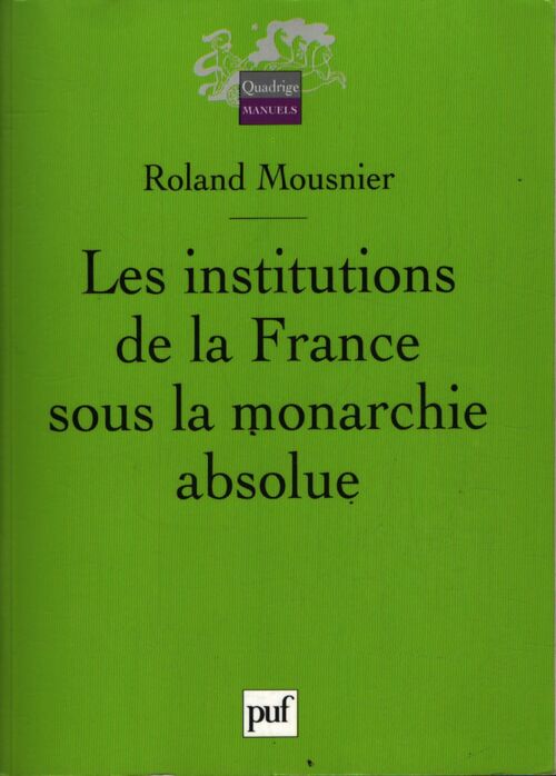 Les institutions de la France sous la monarchie absolue - Roland Mousnier - Livre