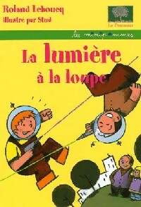 Livrenpoche : La lumière à la loupe - Roland Lehoucq - Livre