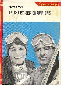 Le ski et ses champions - Roger Debaye -  Bibliothèque Rouge et Or Souveraine - Livre