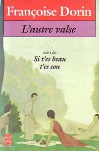 L'autre valse / Si t'es beau t'es con - Françoise Dorin - Livre