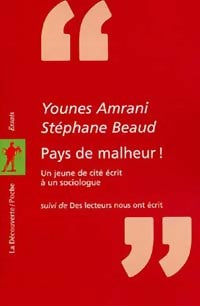 Livrenpoche : Pays de malheur ! : un jeune de cité écrit à un sociologue - Stéphane Beaud, Younes Amrani - Livre