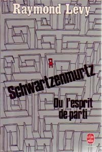 Schwartzenmurtz ou l'esprit de parti - Raymond Lévy - Livre