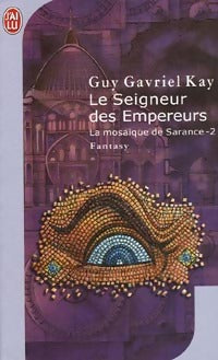 La mosaïque de sarance Tome II : Le seigneur des empereurs - Guy Gavriel Kay - Livre