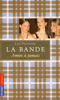 Livrenpoche : La bande Tome II : Amies à jamais - Lisi Harrison - Livre