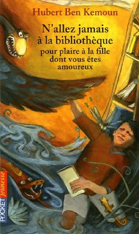 Livrenpoche : N'allez jamais à la bibliothèque pour plaire à la fille dont vous êtes amoureux - Hubert Ben Kemoun - Livre