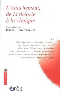L'attachement, de la théorie à la clinique - Blaise Pierrehumbert - Livre